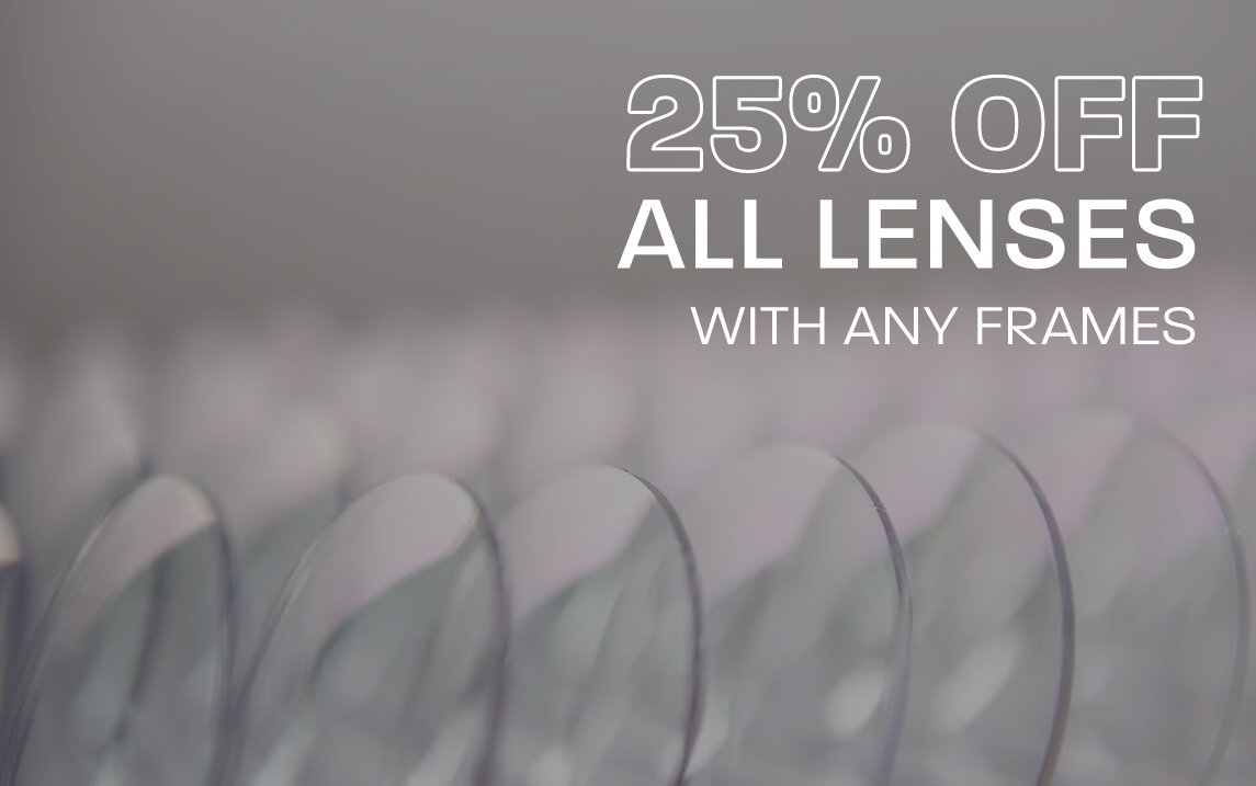 25% off all lenses with any frames