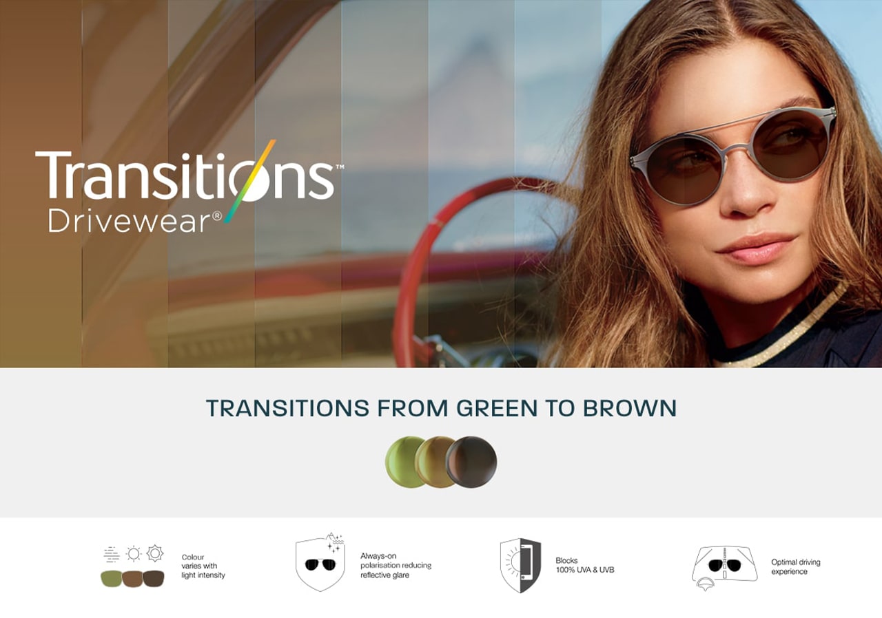 Transitions® Drivewear®: Transitions from green to brown. Colour varies with light intensity. Blocks 100% UVA & UVB. Always-on polarisation reducing reflective glare. Optimal driving experience.