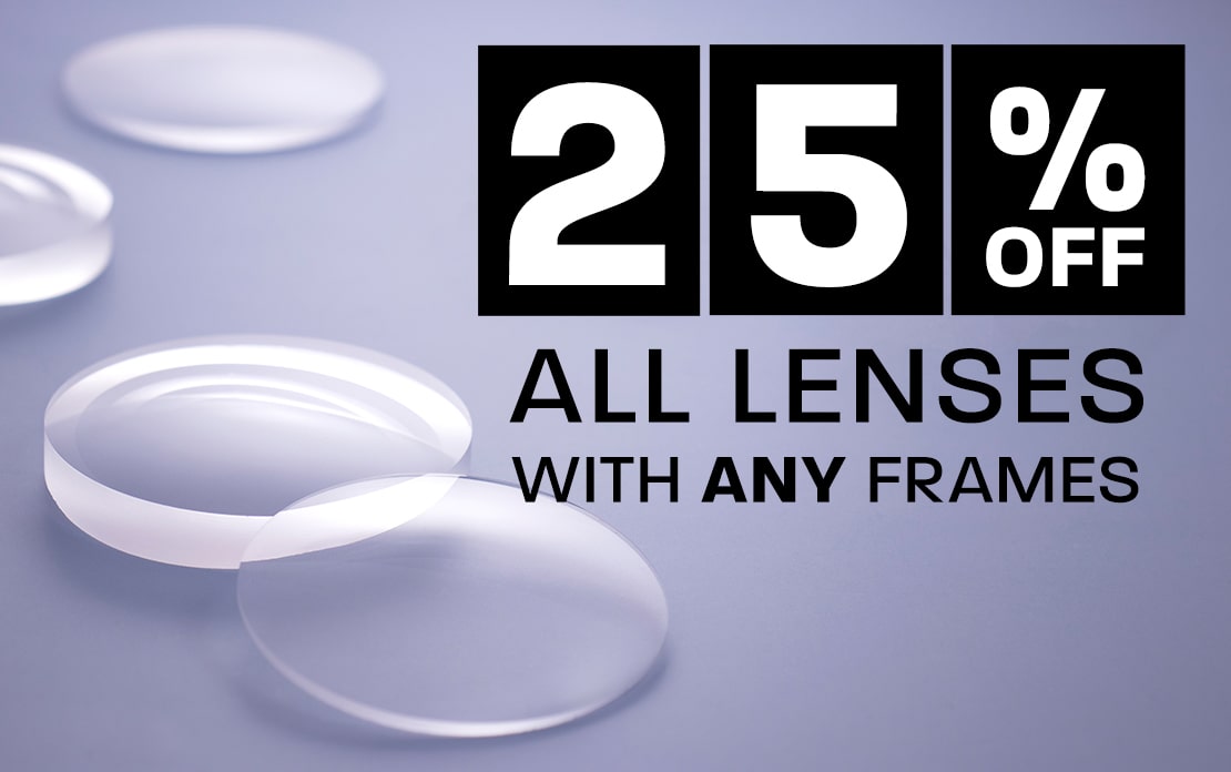 25% off all lenses in any frame
