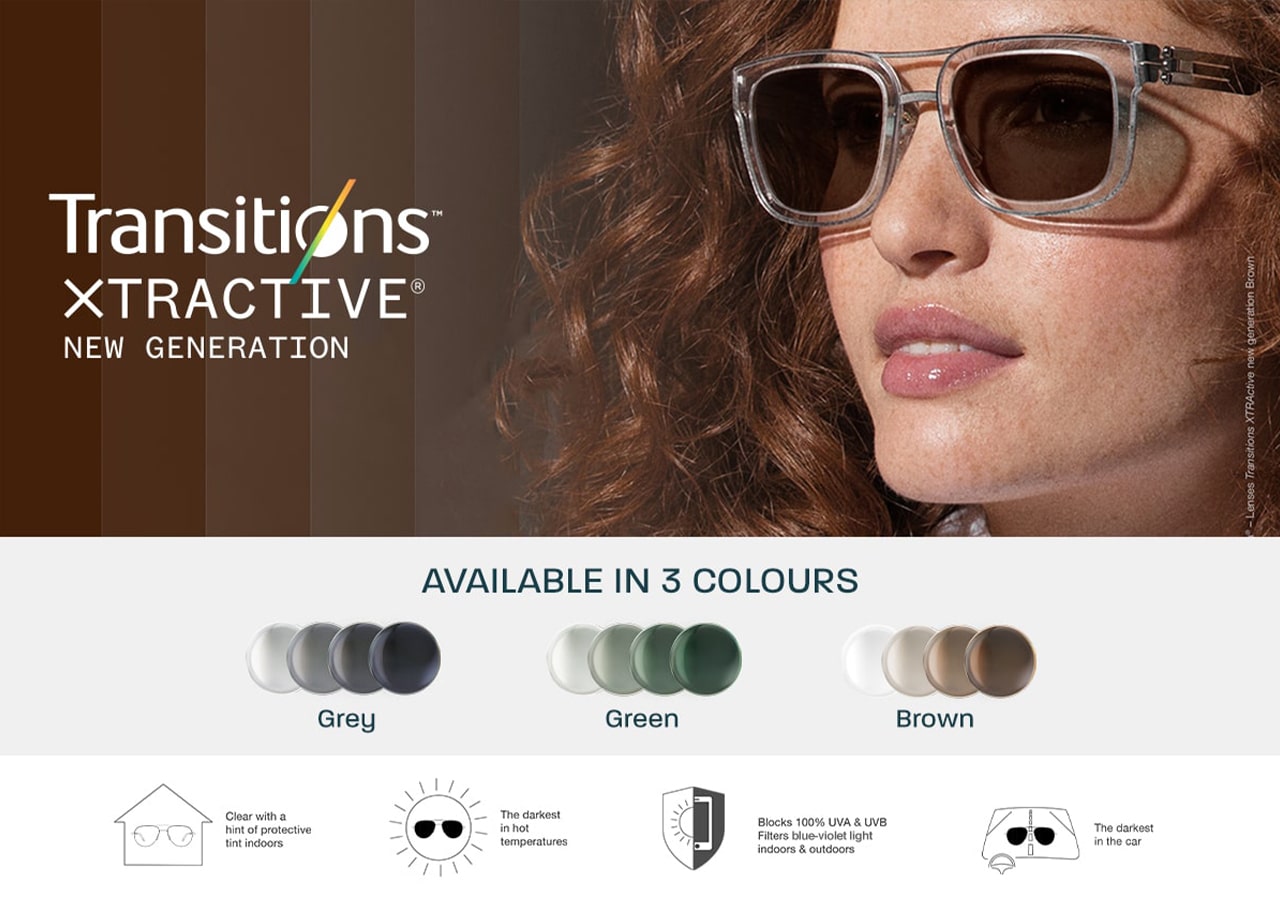 Transitions® XTRActive® New Generation: Available in 3 colours. Clear with a hint of protective tint indoors. Blocks 100% UVA & UVB. Filters blue-violet light indoors & outdoors. The darkest in hot temperatures. The darkest in the car.