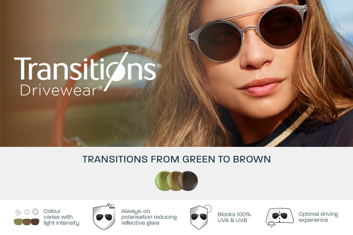 Transitions® Drivewear®: Transitions from green to brown. Colour varies with light intensity. Always-on polarisation reducing reflective glare. Blocks 100% UVA & UVB. Optimal driving experience.